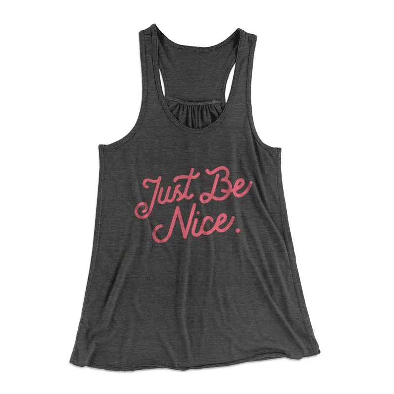 Just Be Nice Funny Women's Flowey Tank Top flirty tank top