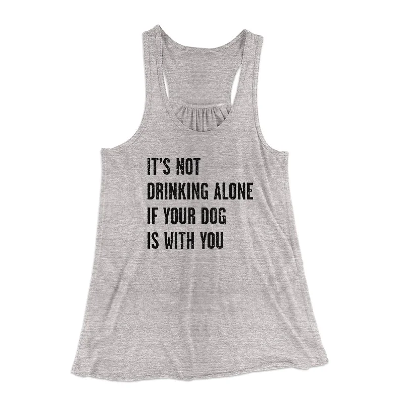 It's Not Drinking Alone If Your Dog Is With You Women's Flowey Tank Top playful tank top