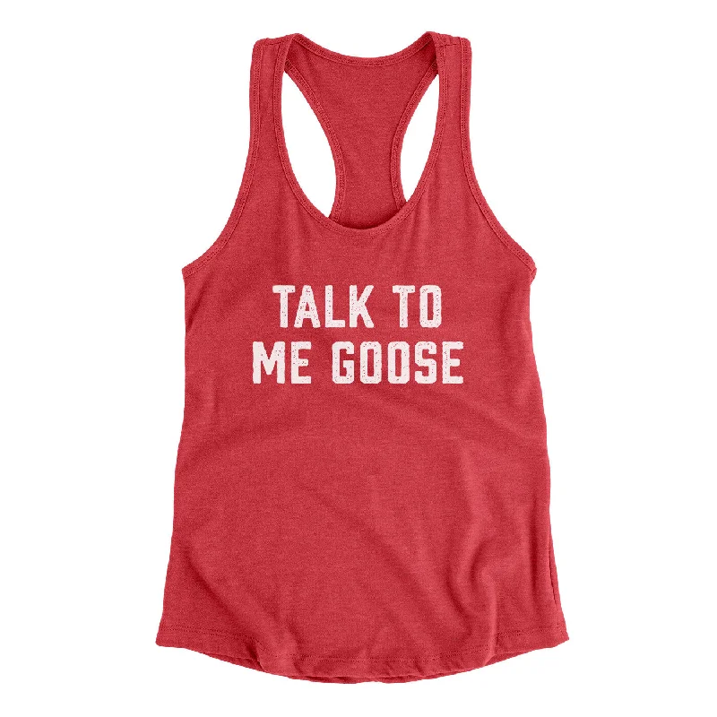 Talk To Me Goose Women's Racerback Tank stretchy tank top