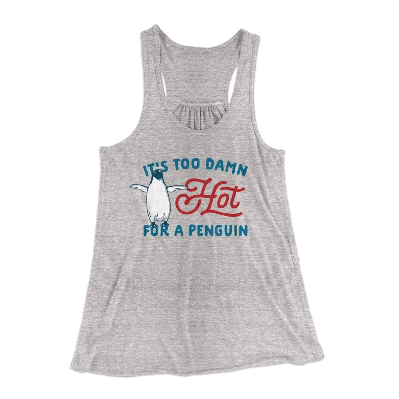It's Too Damn Hot for a Penguin Women's Flowey Tank Top flexible tank top