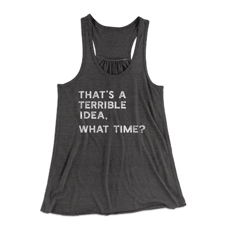 That's A Terrible Idea, What Time? Women's Flowey Tank Top activewear tank top